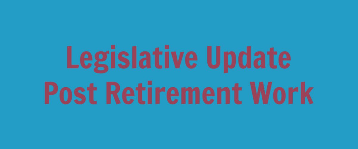 Update: Post-Retirement Work Hours Budget Language and Special Waiver Extension in The Works